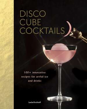 Disco Cube Cocktails de Leslie Kirchhoff