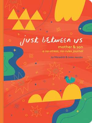 Just Between Us: Mother & Son de Meredith Jacobs