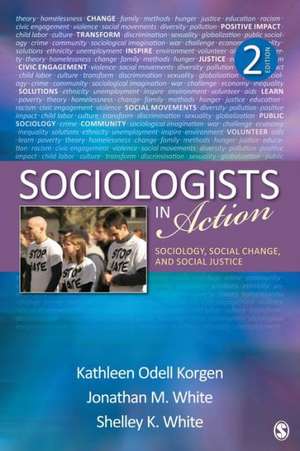 Sociologists in Action: Sociology, Social Change, and Social Justice de Kathleen Odell Korgen