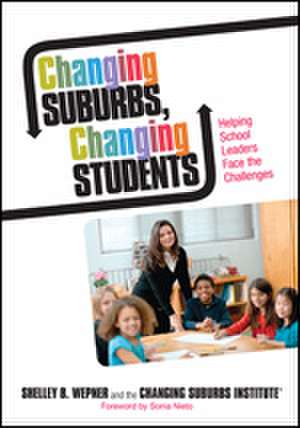 Changing Suburbs, Changing Students: Helping School Leaders Face the Challenges de Shelley B. Wepner