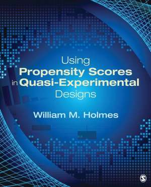 Using Propensity Scores in Quasi-Experimental Designs de William M. Holmes