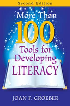 More Than 100 Tools for Developing Literacy de Joan F. Groeber