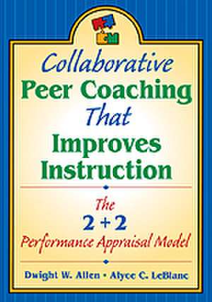 Collaborative Peer Coaching That Improves Instruction: The 2 + 2 Performance Appraisal Model de Dwight W. Allen