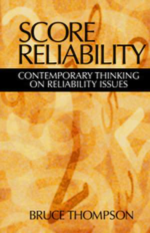 Score Reliability: Contemporary Thinking on Reliability Issues de Bruce Thompson