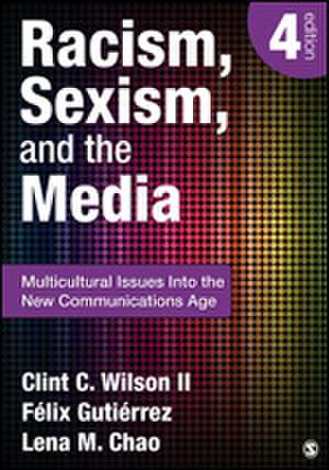 Racism, Sexism, and the Media: Multicultural Issues Into the New Communications Age de Clint C. Wilson