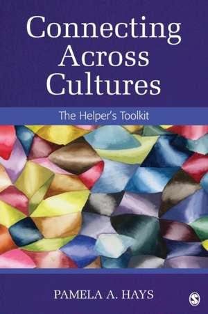 Connecting Across Cultures: The Helper's Toolkit de Pamela A. Hays