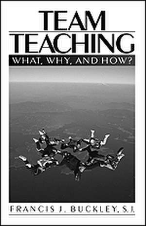 Team Teaching: What, Why, and How? de Francis J. Buckley