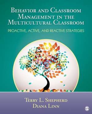 Behavior and Classroom Management in the Multicultural Classroom: Proactive, Active, and Reactive Strategies de Terry L. (Lynn) Shepherd