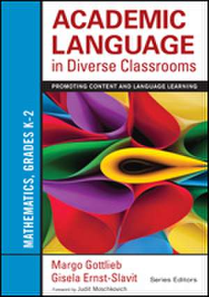 Academic Language in Diverse Classrooms: Mathematics, Grades K–2: Promoting Content and Language Learning de Margo Gottlieb