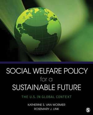 Social Welfare Policy for a Sustainable Future: The U.S. in Global Context de Katherine S. van Wormer