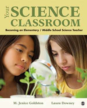 Your Science Classroom: Becoming an Elementary / Middle School Science Teacher de Marion J. Goldston