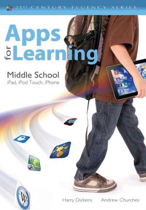 Apps for Learning, Middle School: iPad, iPod Touch, iPhone de Harry J. (Jerome) Dickens