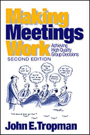 Making Meetings Work: Achieving High Quality Group Decisions de John E. Tropman