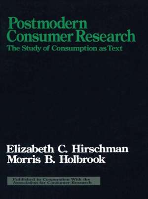 Postmodern Consumer Research: The Study of Consumption as Text de Elizabeth C. Hirschman