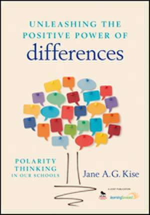 Unleashing the Positive Power of Differences: Polarity Thinking in Our Schools de Jane A. G. Kise