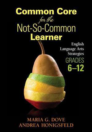 Common Core for the Not-So-Common Learner, Grades 6-12: English Language Arts Strategies de Andrea Honigsfeld