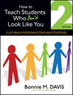 How to Teach Students Who Don't Look Like You: Culturally Responsive Teaching Strategies de Bonnie M. Davis