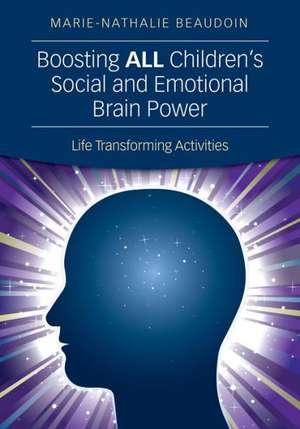 Boosting ALL Children's Social and Emotional Brain Power: Life Transforming Activities de Marie-Nathalie Beaudoin