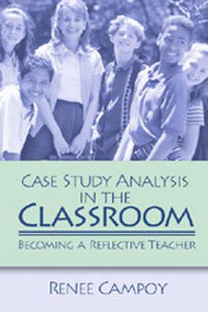 Case Study Analysis in the Classroom: Becoming a Reflective Teacher de Renee W. Campoy
