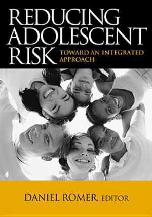 Reducing Adolescent Risk: Toward an Integrated Approach de Daniel Romer