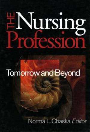 The Nursing Profession: Tomorrow and Beyond de Norma L. Chaska