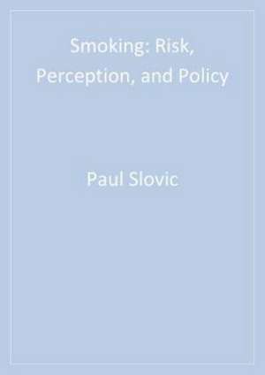 Smoking: Risk, Perception, and Policy de Paul Slovic