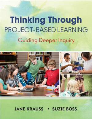 Thinking Through Project-Based Learning: Guiding Deeper Inquiry de Jane Krauss