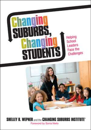 Changing Suburbs, Changing Students: Helping School Leaders Face the Challenges de Shelley B. Wepner