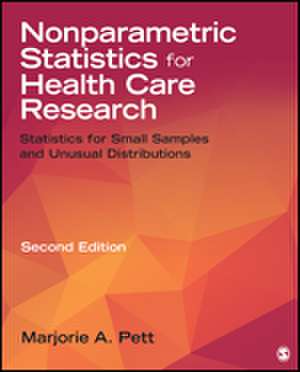 Nonparametric Statistics for Health Care Research: Statistics for Small Samples and Unusual Distributions de Marjorie (Marg) A. Pett