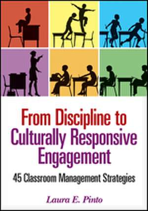 From Discipline to Culturally Responsive Engagement: 45 Classroom Management Strategies de Laura E. Pinto