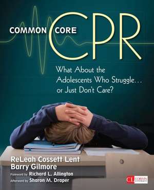 Common Core CPR: What About the Adolescents Who Struggle . . . or Just Don’t Care? de ReLeah Cossett Lent