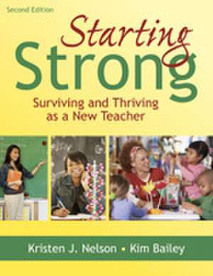 Starting Strong: Surviving and Thriving as a New Teacher de Kristen J. Nelson