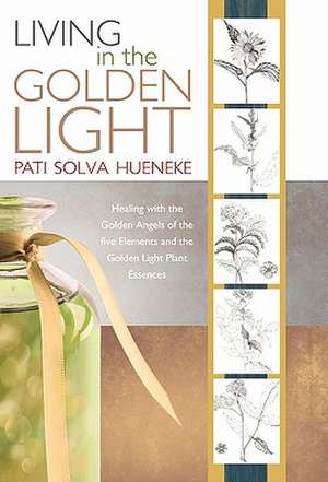 Living in the Golden Light de Pati Solva Hueneke