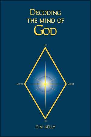 Decoding the Mind of God de O. M. Kelly