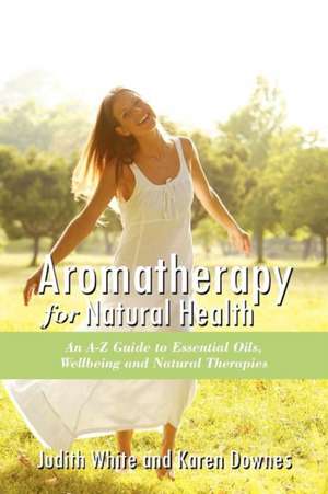 Aromatheraphy for Natural Health de Judith White