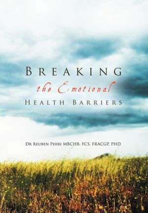 Breaking the Emotional Health Barriers de Reuben Phiri