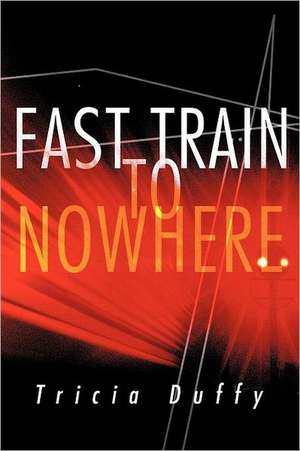 Fast Train to Nowhere de Tricia Duffy