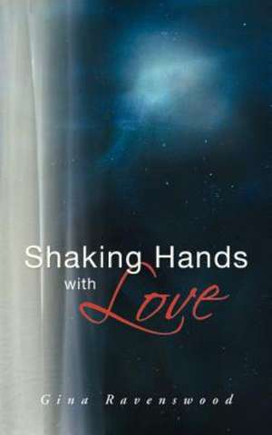 Shaking Hands with Love de Gina Ravenswood