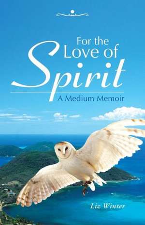 For the Love of Spirit de Liz Winter