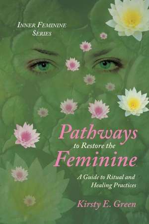 Pathways to Restore the Feminine de Kirsty E. Green