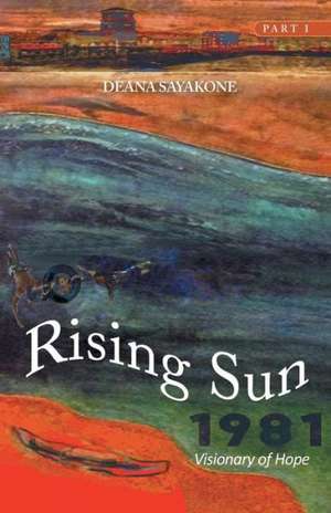 Rising Sun: Visionary of Hope de Deana Sayakone