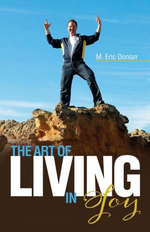 The Art of Living in Joy de M. Eric Donlan