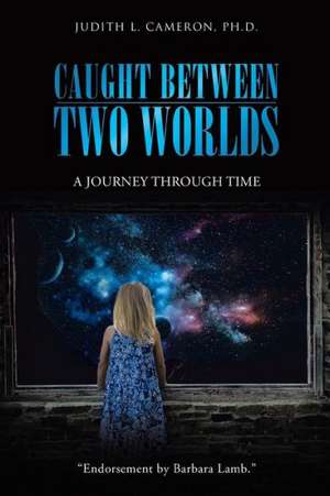 Caught Between Two Worlds de Judith L. Cameron Ph. D.