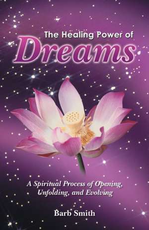 The Healing Power of Dreams de Barb Smith