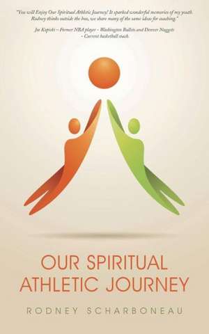 Our Spiritual Athletic Journey de Rodney Scharboneau