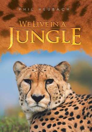 We Live in a Jungle de Phil Heubach