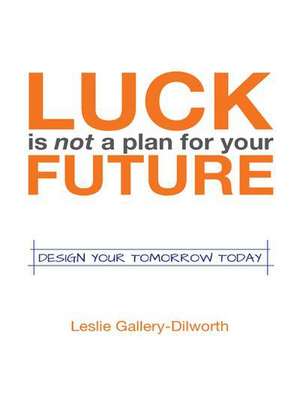 Luck Is Not a Plan for Your Future de Leslie Gallery-Dilworth