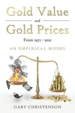 Gold Value and Gold Prices from 1971 - 2021 de Gary Christenson