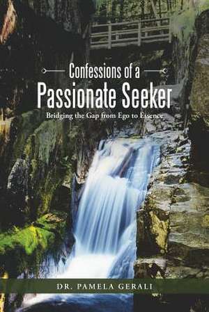 Confessions of a Passionate Seeker de Dr Pamela Gerali