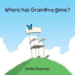 Where Has Grandma Gone? de Linda Haynes